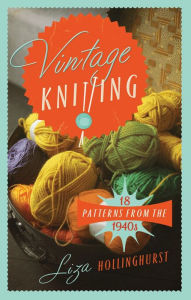 Title: Vintage Knitting: 18 Patterns from the 1940s, Author: Liza Hollinghurst