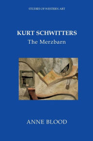 Title: Kurt Schwitters: Merzbarn, Author: Anne Blood