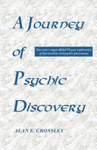 Title: A Journey of Psychic Discovery, Author: Alan E Crossley