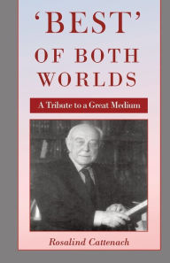 Title: 'Best' of Both Worlds -: A Tribute to a Great Medium, Author: Rosalind Cattenach