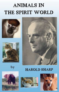 Title: Animals in the Spirit World, Author: Harold Sharp