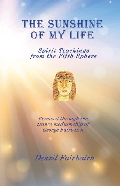 The Sunshine of my Life: Spirit teachings from the fifth Sphere
