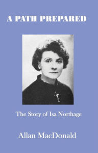Title: A Path Prepared: The Story of Isa Northage, Author: Allan MacDonald