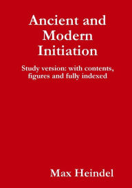 Title: Ancient and Modern Initiation, Author: Max Heindel
