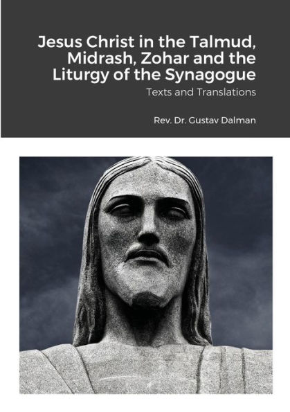 Jesus Christ in the Talmud, Midrash, Zohar and the Liturgy of the Synagogue: Texts and Translations