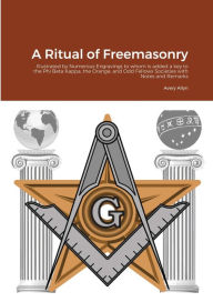 Title: A Ritual of Freemasonry: Illustrated by Numerous Engravings to whom is added a key to the Phi Beta Kappa, the Orange, and Odd Fellows Societies with Notes and Remarks, Author: Avery Allyn