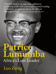 Title: Patrice Lumumba: Africa's Lost Leader, Author: Leo Zeilig