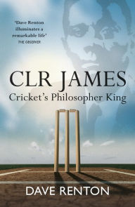 Title: CLR James: Cricket's Philosopher King, Author: Dave Renton