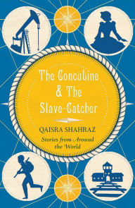 Title: The Concubine & The Slave-Catcher, Author: Qaisra Shahraz