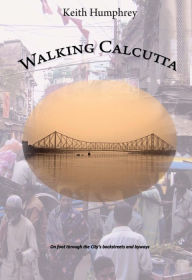 Title: Walking Calcutta, Author: Keith Humphrey