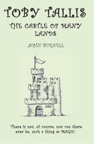 Title: Toby Tallis and the Castle of Many Lands: A Tale from the Third Book of the Legends of Afalxon, Author: John Burnell