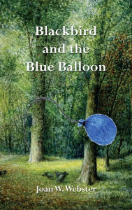 Title: Blackbird and the Blue Balloon, Author: Joan W. Webster
