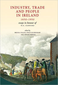 Title: Industry, Trade and People in Ireland, 1650-1950: Essays in honour of W.H. Crawford, Author: Brenda Collins