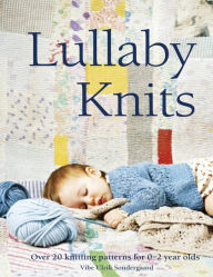 Title: Lullaby Knits: Over 20 Knitting Patterns for 0-2 Year Olds, Author: Vibe Ulrik Sondergaard