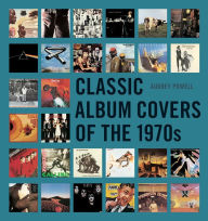 Title: Classic Album Covers of the 1970s, Author: Aubrey Powell