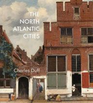 Title: The North Atlantic Cities, Author: Charles Duff