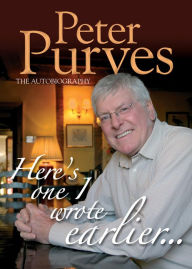 Title: Here's One I Wrote Earlier: Peter Purves: The Autobiography, Author: Peter Purves