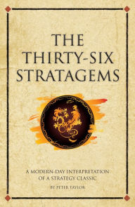 Title: The thirty-six stratagems: A modern-day interpretation of a strategy classic, Author: Peter Taylor