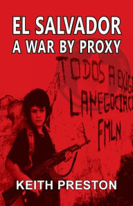 Title: El Salvador - A War by Proxy, Author: Keith Preston