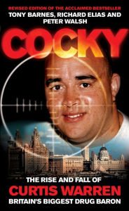 Title: Cocky : The Rise And Fall of Curtis Warren, Britain's Biggest Drugs Baron, Author: Peter Walsh