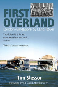 Title: First Overland: London to Singapore by Land Rover, Author: Tim Slessor