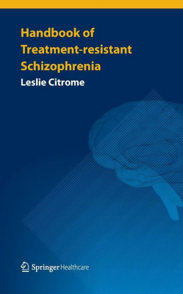 Handbook of Treatment-resistant Schizophrenia / Edition 1