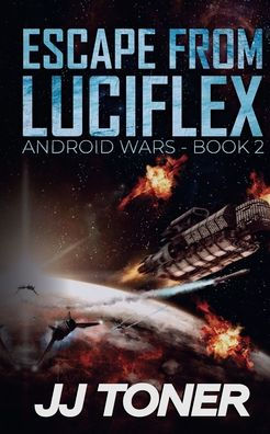 Escape from Luciflex: Android Wars - Book 2