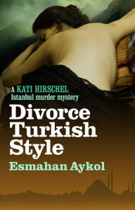 Title: Divorce Turkish Style, Author: Esmahan Aykol