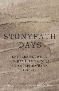 Title: Stonypath Days: Letters between Ian Hamilton Finlay and Stephen Bann 1970-72, Author: Ian Hamilton Finlay