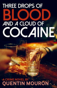 Title: Three Drops of Blood and a Cloud of Cocaine, Author: Quentin Mouron