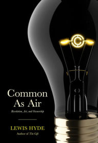 Title: Common As Air: Revolution, Art, and Ownership, Author: Lewis Hyde