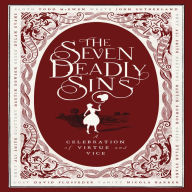 Title: The Seven Deadly Sins: A Celebration of Virtue and Vice, Author: Alex  Clark