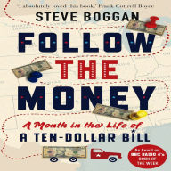 Title: Follow the Money: A Month in the Life of a Ten-Dollar Bill, Author: Steve Boggan