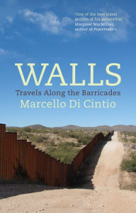 Title: Walls: Travels Along the Barricades, Author: Marcello Di Cintio