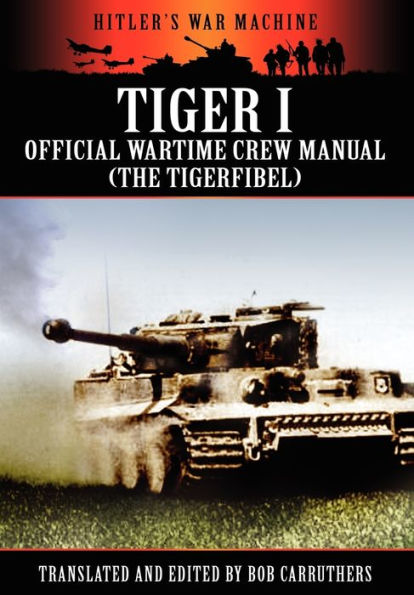 Tiger I - Official Wartime Crew Manual (the Tigerfibel)