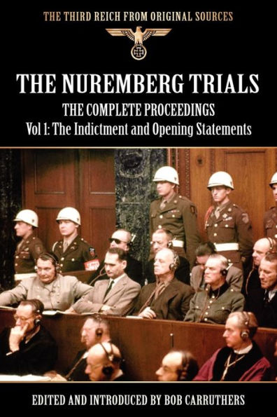 The Nuremberg Trials - The Complete Proceedings Vol 1: The Indictment and OPening Statements