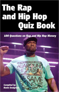 Title: The Rap and Hip Hop Quiz Book, Author: Kevin Snelgrove