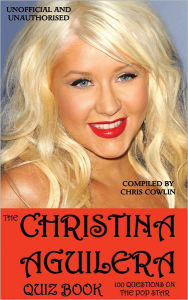 Title: The Christina Aguilera Quiz Book, Author: Chris Cowlin