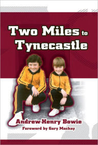 Title: Two Miles to Tynecastle, Author: Andrew-Henry Bowie