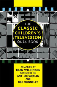 Title: The Classic Children's Television Quiz Book, Author: Dean Wilkinson