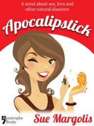 Title: Apocalipstick: A Novel About Sex, Love And Other Natural Disasters, Author: Sue Margolis