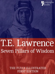 Title: Seven Pillars of Wisdom: A Beautifully Reproduced World Classic - Special Edition Including Every Illustration, Author: T.E. Lawrence