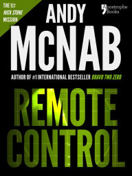 Title: Remote Control (Nick Stone Book 1): Andy McNab's best-selling series of Nick Stone thrillers - now available in the US, with bonus material, Author: Andy McNab