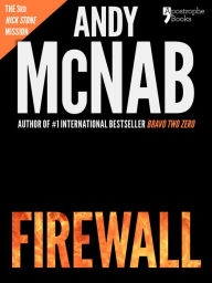 Title: Firewall (Nick Stone Book 3): Andy McNab's best-selling series of Nick Stone thrillers - now available in the US, with bonus material, Author: Andy McNab