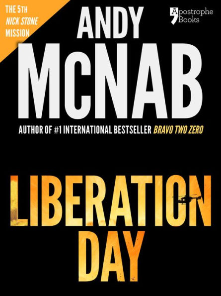 Liberation Day (Nick Stone Book 5): Andy McNab's best-selling series of Nick Stone thrillers - now available in the US, with bonus material