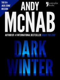 Title: Dark Winter (Nick Stone Book 6): Andy McNab's best-selling series of Nick Stone thrillers - now available in the US, with bonus material, Author: Andy McNab