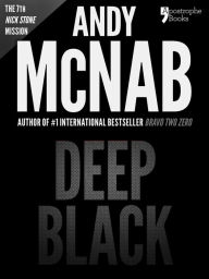 Title: Deep Black (Nick Stone Book 7): Andy McNab's best-selling series of Nick Stone thrillers - now available in the US, with bonus material, Author: Andy McNab