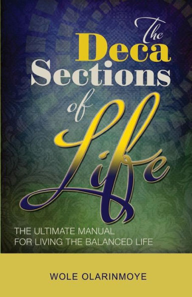 The Decasections of Life: The Ultimate Manual for Living the Balanced Life