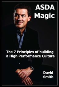 Title: ASDA Magic: The 7 Principles of Building a High Performance Culture, Author: David Smith