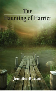 Title: The Haunting of Harriet, Author: Jennifer Button